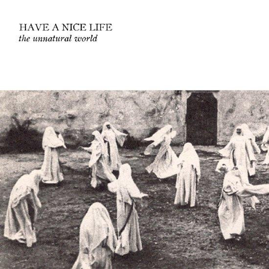 Have A Nice Life - Unnatural World - CD