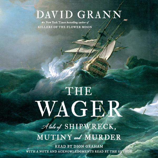 David Grann - The Wager: A Tale of Shipwreck, Mutiny and Murder 7 (CD)